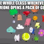 Can I have some gum? | THE WHOLE CLASS WHENEVER SOMEONE OPENS A PACK OF GUM | image tagged in snowball s army,school meme | made w/ Imgflip meme maker