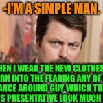 -Go back you dirty rat! | -I'M A SIMPLE MAN. WHEN I WEAR THE NEW CLOTHES I GO TURN INTO THE FEARING ANY OF DIRT SUBSTANCE AROUND GUY WHICH TRIES TO CARRY HIS PRESENTATIVE LOOK MUCH LONGER. | image tagged in i'm a simple man,ron swanson,dirty mind,trying to explain,clothes,meme man fashion | made w/ Imgflip meme maker