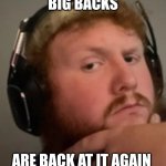 big backs | BIG BACKS; ARE BACK AT IT AGAIN | image tagged in caseoh | made w/ Imgflip meme maker