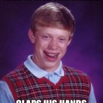 :( | TRIES TO HIGH-FIVE A FRIEND; CLAPS HIS HANDS | image tagged in memes,bad luck brian,funny,funny memes,fun stream,lol | made w/ Imgflip meme maker