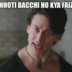 Chhoti Bacchi ho kya | CHHOTI BACCHI HO KYA FAIZA | image tagged in chhoti bacchi ho kya | made w/ Imgflip meme maker