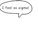 I feel so sigma