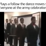 lol | Me: Plays a follow the dance moves song
Everyone at the army celebration: | image tagged in gifs,funny,memes,army | made w/ Imgflip video-to-gif maker