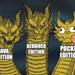 Three-headed Dragon | BEDROCK EDITION; POCKET EDITION; JAVA EDITION | image tagged in three-headed dragon | made w/ Imgflip meme maker