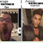 Teen Titans Go fans vs Hi Hi Puffy AmiYumi enjoyer | HI HI PUFFY AMIYUMI; TEEN TITANS GO | image tagged in average blank fan vs average blank enjoyer | made w/ Imgflip meme maker