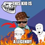 You see this kid? He's 18 Now! | THIS KID IS; A LEGEND!! | image tagged in memes,success kid | made w/ Imgflip meme maker