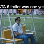 its been 84 years.. | "GTA 6 trailer was one year" | image tagged in gifs,memes,funny,gta 6,gaming,sad pablo escobar | made w/ Imgflip video-to-gif maker