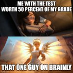 If only they didn't limit you... | ME WITH THE TEST WORTH 50 PERCENT OF MY GRADE; THAT ONE GUY ON BRAINLY | image tagged in overwatch mercy meme,brainly,school,test | made w/ Imgflip meme maker