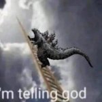 I’m telling Godzilla