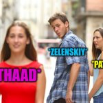 -Tries on catch the hypersonic missiles. | *ZELENSKIY*; *PATRIOT*; *THAAD* | image tagged in memes,distracted boyfriend,oreshnik,new england patriots,missile,gotta catch em all | made w/ Imgflip meme maker