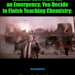 "Please Be Good, Better, and Best While I'm Gone." | Teacher Left Class for 

an Emergency; You Decide 

to Finish Teaching Chemistry:; OzwinEVCG; "Please Be Good, Better, 

and Best While I'm Gone." | image tagged in gifs,leslie nielsen fireworks,chemistry class,school life,whoops,be prepared | made w/ Imgflip video-to-gif maker