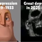 Another great depression? | Great depression in 2025-2036; Great depression in 1929-1933 | image tagged in mr incredible becoming uncanny small size version | made w/ Imgflip meme maker