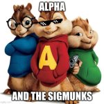 Alpha and the Sigmunks | ALPHA; AND THE SIGMUNKS | image tagged in alvin and the chipmunks,idk,brainrot | made w/ Imgflip meme maker