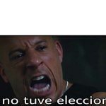 No tuve eleccion