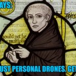 Occam says They're just Drones | OCCAM SAYS:; THEY'RE JUST PERSONAL DRONES. GET OVER IT. | image tagged in william of occam,drones,new jersey | made w/ Imgflip meme maker