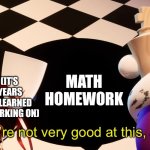 Image Title | MY DAD (IT'S BEEN 20 YEARS SINCE HE'S LEARNED WHAT I'M WORKING ON); ME; MATH HOMEWORK | image tagged in boy were not very good at this,tadc | made w/ Imgflip meme maker