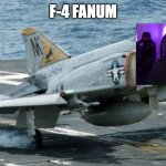 f4 | F-4 FANUM | image tagged in f4 | made w/ Imgflip meme maker