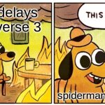 This Is Fine | Sony delays spider verse 3; spiderman fans | image tagged in memes,this is fine | made w/ Imgflip meme maker