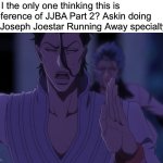 Anyone else thinking this is a JoJo reference? (I haven’t posted in a long while) | Am I the only one thinking this is a reference of JJBA Part 2? Askin doing the Joseph Joestar Running Away specialty: | image tagged in askin running away jojo reference,bleach,bleach tybw,jojo reference,jjba,joseph joestar | made w/ Imgflip meme maker