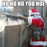 Hohoho | HO HO HO YOU HOE | image tagged in memes,hohoho | made w/ Imgflip meme maker