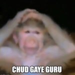 Chud gaye guru | CHUD GAYE GURU | image tagged in chud gaye guru | made w/ Imgflip meme maker