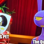 quiet kid and teachers pet | THE TEACHERS PET; The Quiet Kid | image tagged in jax looking at him | made w/ Imgflip meme maker