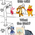 No mercy on the wiki | Man i love this wiki; Winnie the pooh wiki; What the frick? Winnie the pooh wiki | image tagged in man i like this x what the frick meme,winnie the pooh,touhou | made w/ Imgflip meme maker