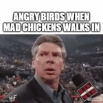 wat? | ANGRY BIRDS WHEN MAD CHICKENS WALKS IN | image tagged in gifs,angry birds,ice cream | made w/ Imgflip video-to-gif maker