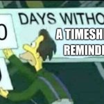 0 Days without a timesheet reminder | A TIMESHEET; REMINDER | image tagged in 0 days without lenny simpsons | made w/ Imgflip meme maker