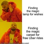 Drake Hotline Bling Meme | Finding the magic lamp for wishes; Finding the magic carpet for free Uber rides | image tagged in memes,drake hotline bling | made w/ Imgflip meme maker