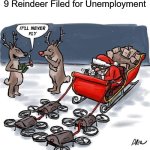 Santa Drones | - The Drone Problem solved -
9 Reindeer Filed for Unemployment | image tagged in santa drones | made w/ Imgflip meme maker