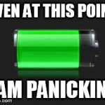 iphones battery | EVEN AT THIS POINT I AM PANICKING | image tagged in iphones battery | made w/ Imgflip meme maker