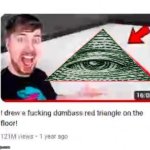 MrBeast is Illuminati confirmed | image tagged in mr beast triangular,funny,illuminati confirmed,youtuber | made w/ Imgflip meme maker