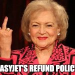 Easyjet's Refund Policy | EASYJET'S REFUND POLICY | image tagged in screw you photobucket | made w/ Imgflip meme maker