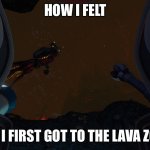 Yea I’m pretty sure i dont know what I’m doing | HOW I FELT; WHEN I FIRST GOT TO THE LAVA ZONE😨 | image tagged in subnautica leviathan class | made w/ Imgflip meme maker