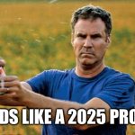 2025 | SOUNDS LIKE A 2025 PROBLEM | image tagged in will ferrell beer meme | made w/ Imgflip meme maker