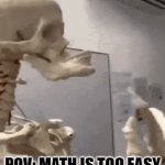 Meme Reaction | POV: MATH IS TOO EASY | image tagged in gifs,mewing,skeleton,mewing skeleton | made w/ Imgflip video-to-gif maker