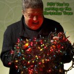 THESE CHRISTMAS LIGHTS SUCK!!! RRAAAAAAHHHH- | POV You're setting up the Christmas Tree: | image tagged in tangled christmas lights | made w/ Imgflip meme maker