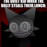 "Don't you ever take my lunch again!" | THE QUIET KID WHEN THE BULLY STEALS THEIR LUNCH: | image tagged in sinister wenda 2,school,memes,quiet kid,bully,sprunki | made w/ Imgflip meme maker