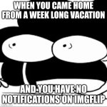 NO NOTIFICATIONS!? | WHEN YOU CAME HOME FROM A WEEK LONG VACATION; AND YOU HAVE NO NOTIFICATIONS ON IMGFLIP | image tagged in sr pelo scream,notifications,comments,upvotes | made w/ Imgflip meme maker