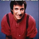 Dance of joy | MOMMA ALWAYS SAID IF YOU DO THE DANCE OF JOY ALONE; YOU WILL GO BLIND | image tagged in balki,funny memes | made w/ Imgflip meme maker