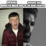 Spooky season may be over, but we can still make spooky memes! | AVERAGE MONSTER MASH FAN; AVERAGE BAD TO THE BONE ENJOYER | image tagged in gifs,halloween,late,why are you reading this | made w/ Imgflip video-to-gif maker