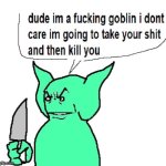 dude i'm a fucking goblin template