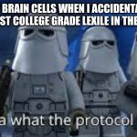 accurate | MY BRAIN CELLS WHEN I ACCIDENTALLY SCORE PAST COLLEGE GRADE LEXILE IN THE MAP TEST | image tagged in any idea what the protocol is here | made w/ Imgflip meme maker