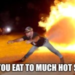 Fart Flames | POV: YOU EAT TO MUCH HOT SAUCE | image tagged in fart flames | made w/ Imgflip meme maker