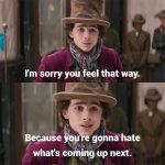 Wonka you're gonna hate what happens next