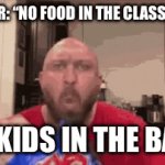 Everyone does this | TEACHER: “NO FOOD IN THE CLASSROOM!”; THE KIDS IN THE BACK: | image tagged in gifs,food memes,school | made w/ Imgflip video-to-gif maker