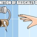 Empty Toilet Roll | DEFINITION OF BASICALLY DEAD: | image tagged in empty toilet roll | made w/ Imgflip meme maker