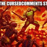 Tf is that stream, bruh. | ME IN THE CURSEDCOMMENTS STREAM: | image tagged in doomguy | made w/ Imgflip meme maker