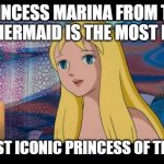 the most famous princess of the 1970s | PRINCESS MARINA FROM THE LITTLE MERMAID IS THE MOST FAMOUS; AND MOST ICONIC PRINCESS OF THE 1970S | image tagged in princess marina happy,the little mermaid,1970s,most famous,movie facts,fairy tales | made w/ Imgflip meme maker